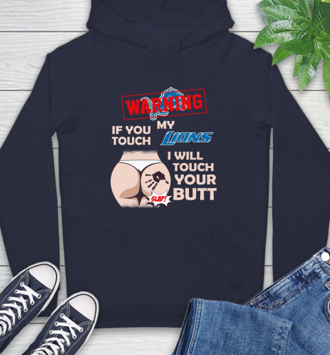 Detroit Lions NFL Football Warning If You Touch My Team I Will Touch My Butt Hoodie 3