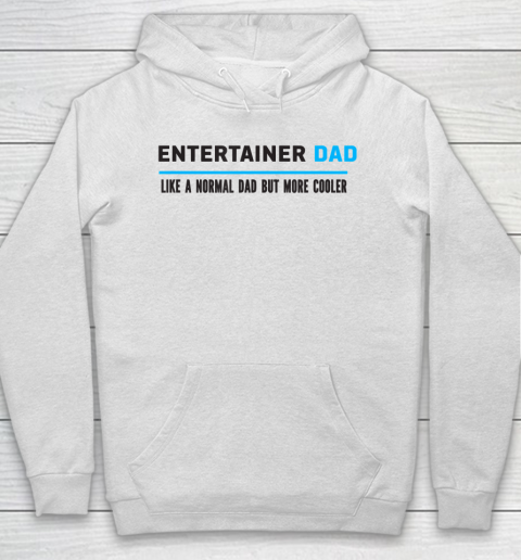 Father gift shirt Mens Entertainer Dad Like A Normal Dad But Cooler Funny Dad's T Shirt Hoodie