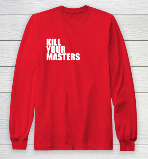 Kill Your Masters Long Sleeve T-Shirt 7