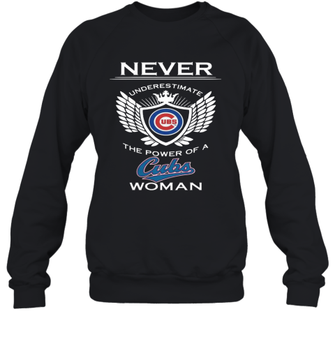 Never Underestimate The Power Of A Cubs Woman Sweatshirt