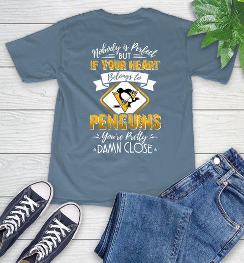 NHL Hockey Pittsburgh Penguins Nobody Is Perfect But If Your Heart Belongs To Penguins You're Pretty Damn Close Shirt T-Shirt 9