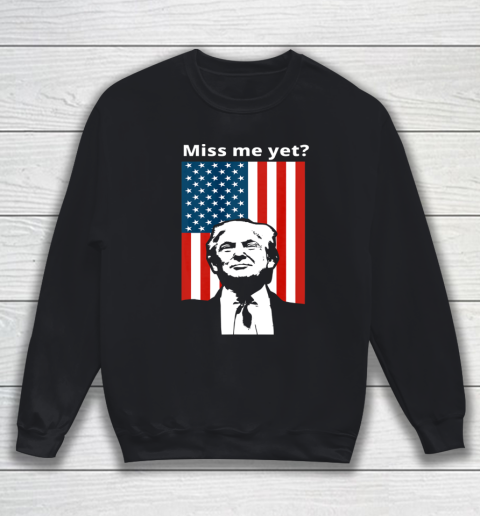Miss Me Yet Trump American Flag Sweatshirt