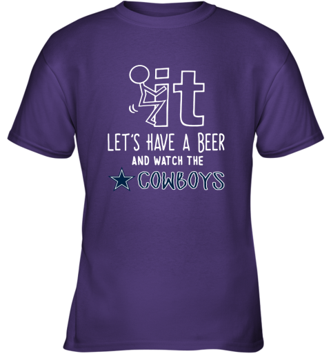 Fuck It Let's Have A Beer And Watch The Dallas Cowboys Youth T-Shirt
