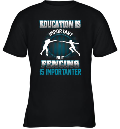 Education Is Important But Fencing Is Importanter Youth T-Shirt