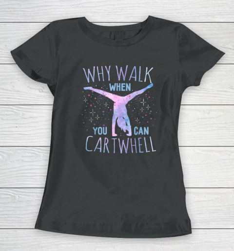 Why Walk When You Can Cartwheel Gymnast Gymnastic Gifts Girl Women's T-Shirt