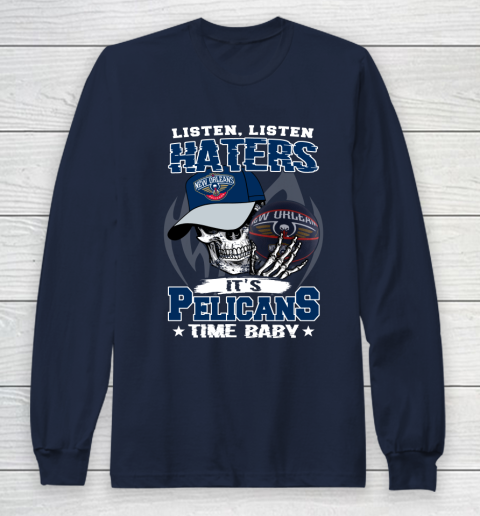 Listen Haters It is PELICANS Time Baby NBA Long Sleeve T-Shirt 2