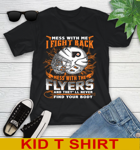 Philadelphia Flyers Mess With Me I Fight Back Mess With My Team And They'll Never Find Your Body Shirt Youth T-Shirt