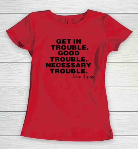 Good Trouble Necessary Trouble John Lewis Women's T-Shirt 7