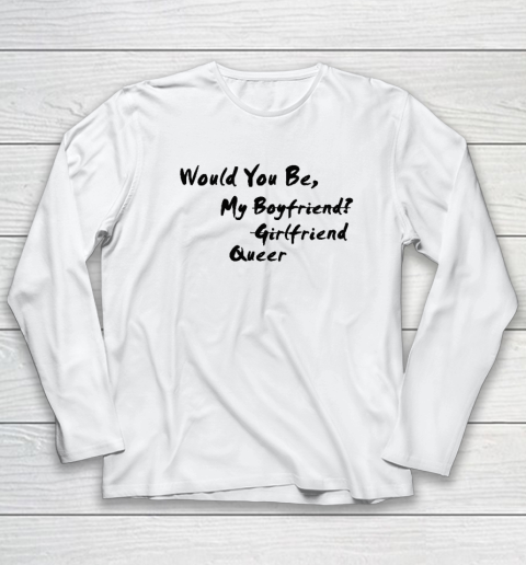 Would You Be My Boyfriend Girlfriend Queer Long Sleeve T-Shirt
