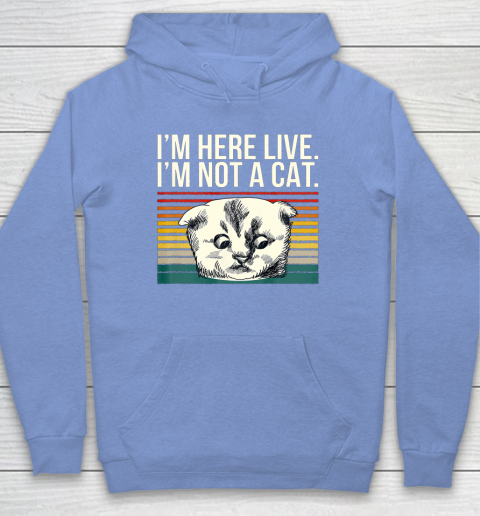 I m Here Live I m Not A Cat Vitage Hoodie 8