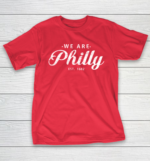 We are Philly est 1682 T-Shirt 19