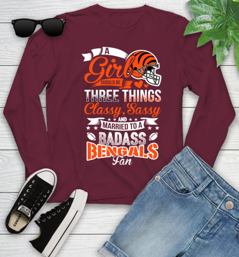 Cincinnati Bengals NFL Football A Girl Should Be Three Things Classy Sassy And A Be Badass Fan Youth Long Sleeve 6