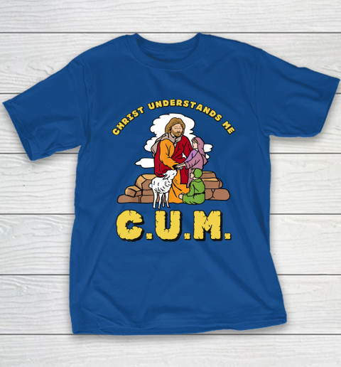 Christ Understands Me CUM Youth T-Shirt 6