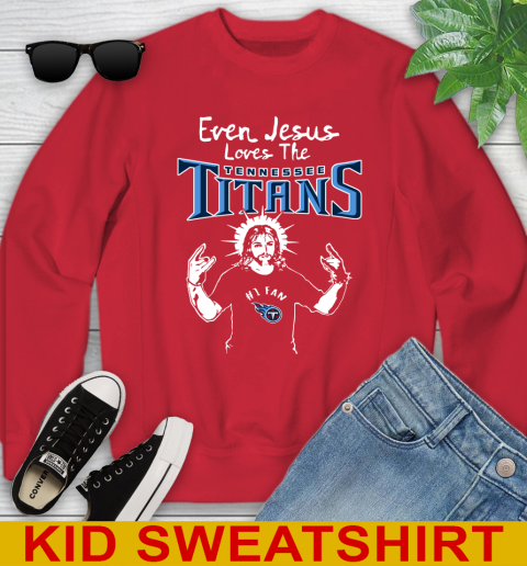 Tennessee Titans NFL Football Even Jesus Loves The Titans Shirt Youth Sweatshirt 7