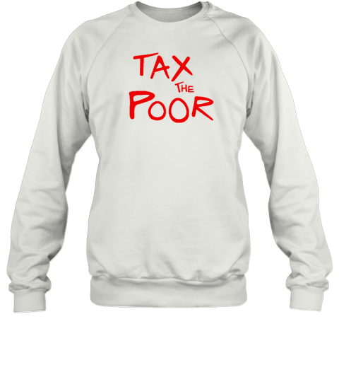 Shitheadsteve Tax The Poor Sweatshirt