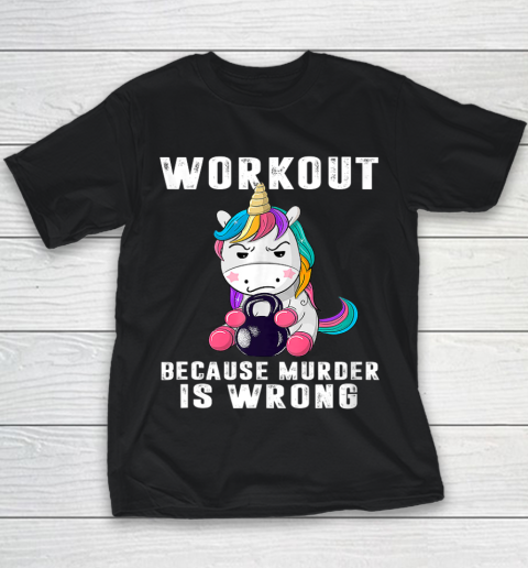 Workout Because Murder Is Wrong Funny Unicorn Youth T-Shirt