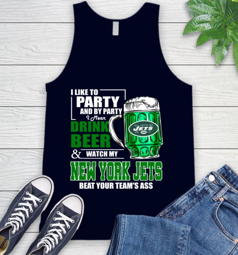 NFL I Like To Party And By Party I Mean Drink Beer and Watch My New York Jets Beat Your Team's Ass Football Tank Top 2