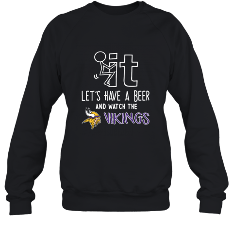 NFL Fuck It Let's Have A Beer And Watch The MINNESOTA VIKINGS LOGO fbh8 fuck it lets have a beer and watch the minnesota sweatshirt 35 front black