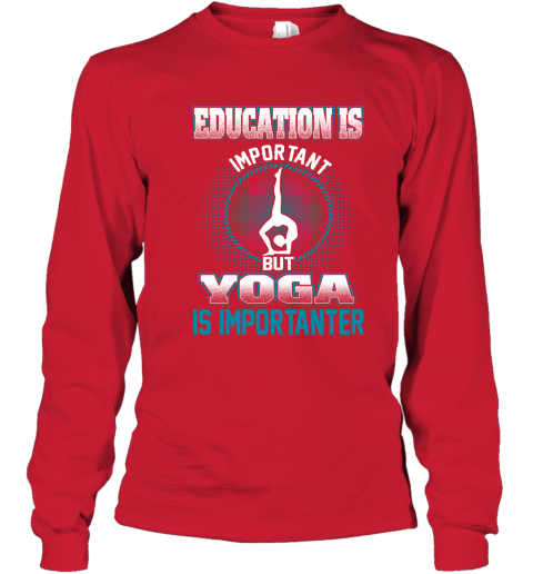 Education Is Important But Yoga Is Importanter Youth Long Sleeve 5