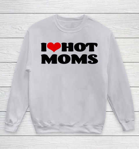 I Love Hot Moms tshirt I Heart Hot Moms Shirt Youth Sweatshirt 2