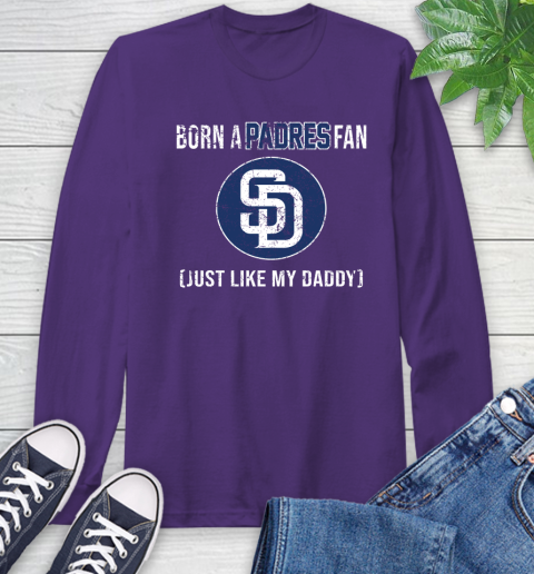 MLB Baseball San Diego Padres Loyal Fan Just Like My Daddy Shirt Long Sleeve T-Shirt 5
