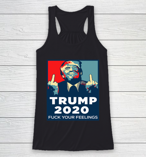 Trump 2020 FUCK Your Feelings Funny Racerback Tank