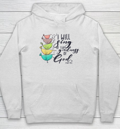 I Will Sing Of The Goodness Of God Christian Hoodie