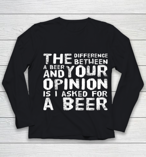 The difference between a beer and your opinion funny beer Youth Long Sleeve
