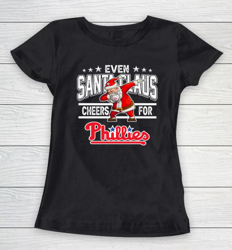 Philadelphia Phillies Even Santa Claus Cheers For Christmas MLB Women's T-Shirt