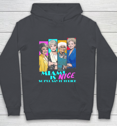 The Golden Girls Tshirt Miami Is Nice So I'll Say It Thrice Youth Hoodie 5