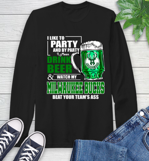 NBA Drink Beer and Watch My Milwaukee Bucks Beat Your Team's Ass Basketball Long Sleeve T-Shirt
