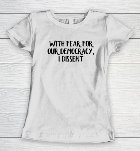 With Fear For Our Democracy I Dissent Women's T-Shirt