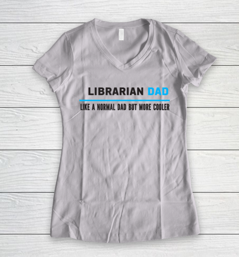 Father gift shirt Mens Librarian Dad Like A Normal Dad But Cooler Funny Dad's T Shirt Women's V-Neck T-Shirt