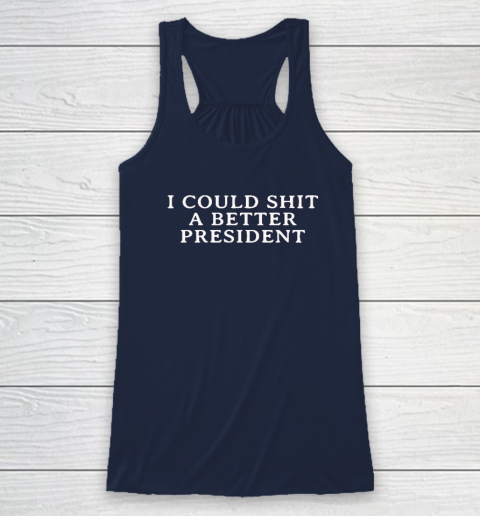 I Could Shit A Better President Racerback Tank 5