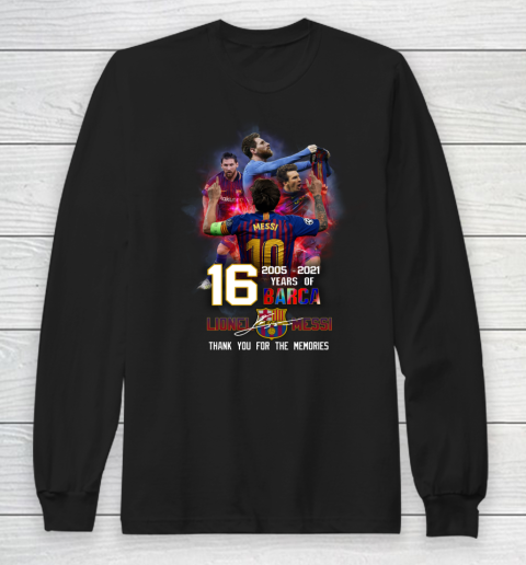 Lionel Messi Shirt 16 Years 2005 2021 Of Barca Thank You For The Memories M10 Long Sleeve T-Shirt