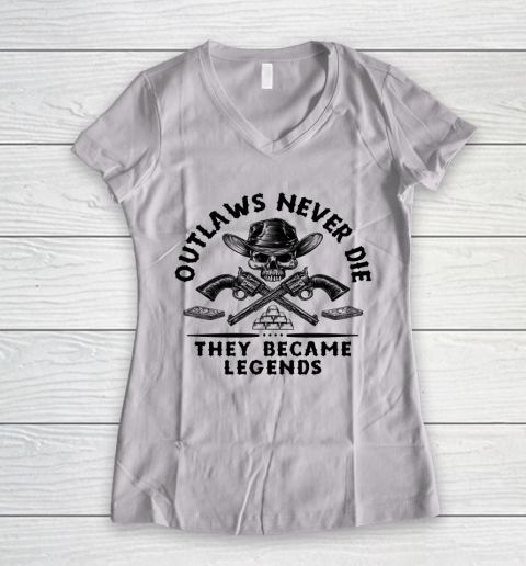 Outlaws Never Die They Became Legends Women's V-Neck T-Shirt