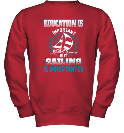 Education Is Important But Sailing Is Importanter Youth Sweatshirt 5