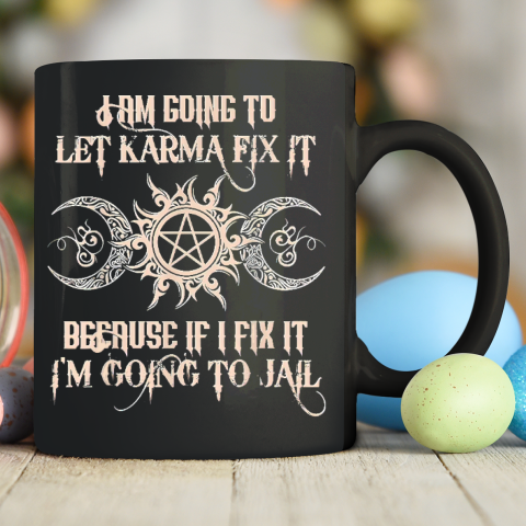 Witch  I'm Going To Let Karma Fix It Because If I Fix It Ceramic Mug 11oz