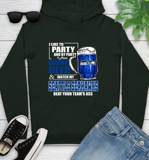 NFL I Like To Party And By Party I Mean Drink Beer and Watch My Seattle Seahawks Beat Your Team's Ass Football Youth Hoodie 14