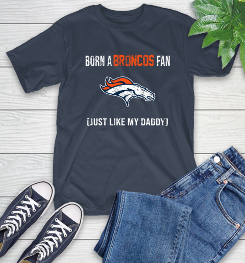NFL Denver Broncos Football Loyal Fan Just Like My Daddy Shirt T-Shirt 3