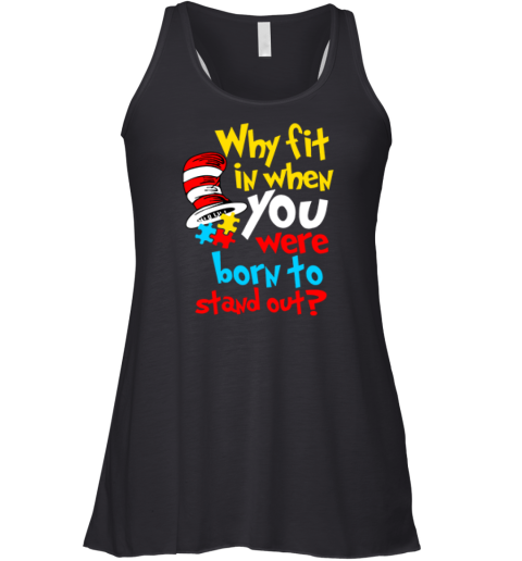 Dr. Seuss Why Fit In When You Were Born To Stand Out Autism Awareness Racerback Tank