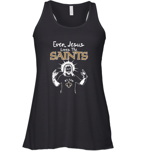 Even Jesus Loves The Saints #1 Fan New Orleans Saints Racerback Tank