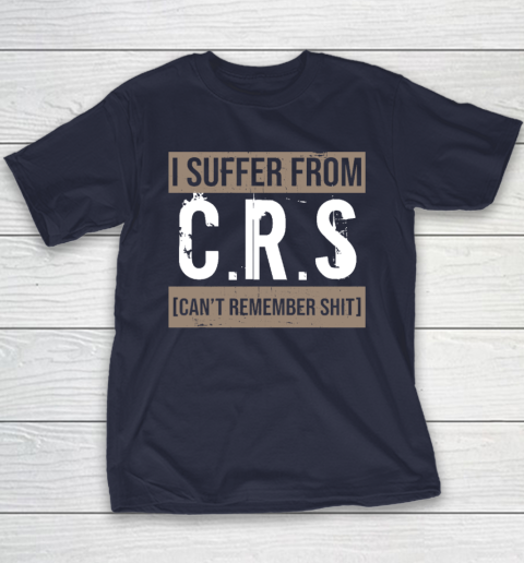 I Suffer from CRS Can't Remember Shit Funny Sarcastic Humor Youth T-Shirt 2