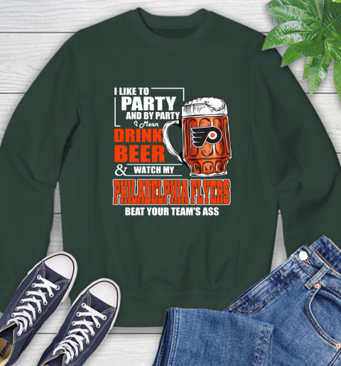 NHL I Like To Party And By Party I Mean Drink Beer And Watch My Philadelphia Flyers Beat Your Team's Ass Hockey Sweatshirt 12