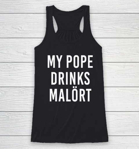 My Pope Drinks Malort Racerback Tank