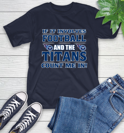 NFL If It Involves Football And The Tennessee Titans Count Me In Sports T-Shirt 4