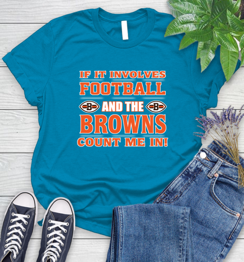 NFL If It Involves Football And The Cleveland Browns Count Me In Sports Women's T-Shirt 7