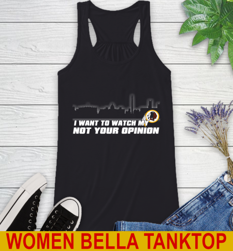 Washington Redskins NFL I Want To Watch My Team Not Your Opinion Racerback Tank