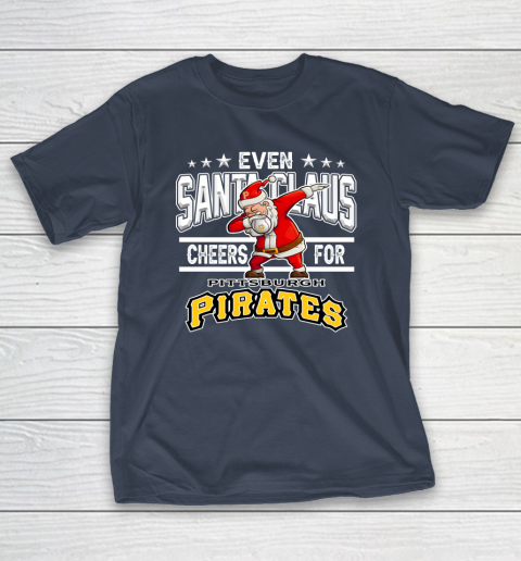 Pittsburgh Pirates Even Santa Claus Cheers For Christmas MLB T-Shirt 3