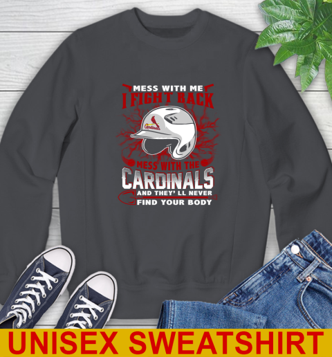 MLB Baseball St.Louis Cardinals Mess With Me I Fight Back Mess With My Team And They'll Never Find Your Body Shirt Sweatshirt 7